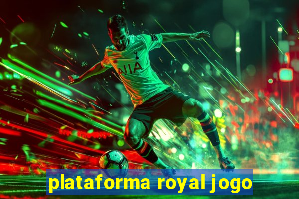 plataforma royal jogo